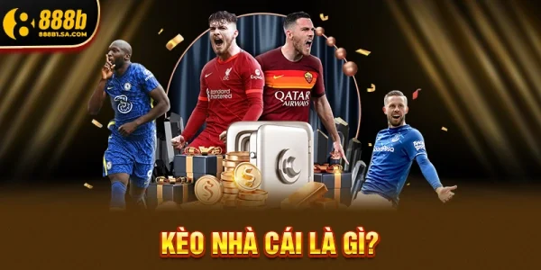 Kèo Nhà Cái Là Gì? Hướng Dẫn Chi Tiết & Bí Quyết Đọc Kèo Chuẩn 2026